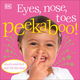 DK Eyes, Nose, Toes, Peekaboo! (ages 0-2)