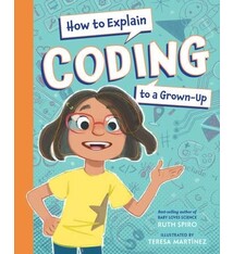 Charlesbridge Publishing How To Explain Coding To A Grown-Up by Ruth Spiro (ages 4-8)