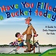 Have You Filled Your Bucket Today? by Carol McCloud (ages 6-8)