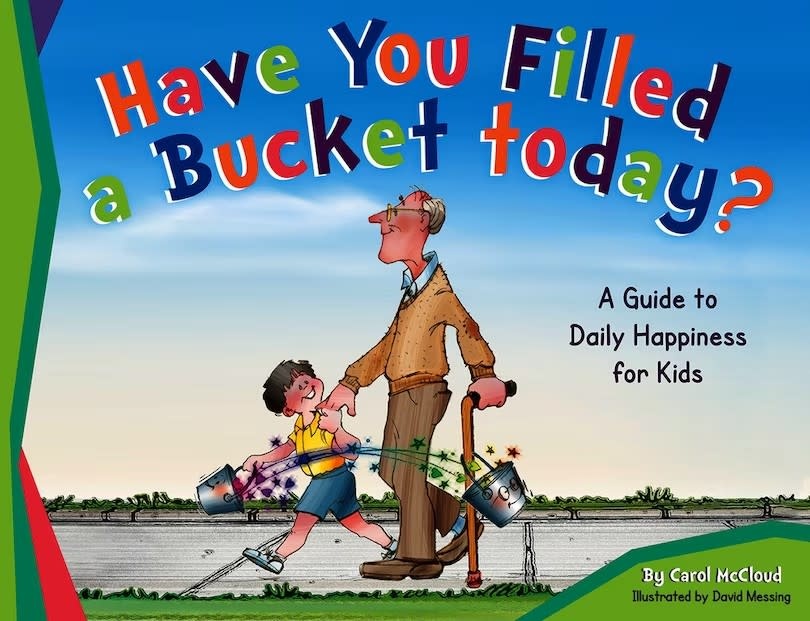 Have You Filled Your Bucket Today? by Carol McCloud (ages 6-8)