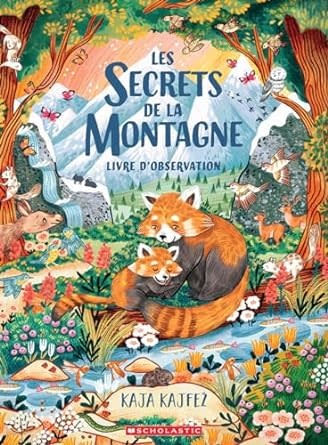 Scholastic Les Secrets de la Montagne--livre d'observation, par Kaja Kajfez (ages 4-8)