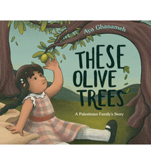 These Olive Trees: A Palestinian Family's Story by Aya Ghanameh (ages 3-5)