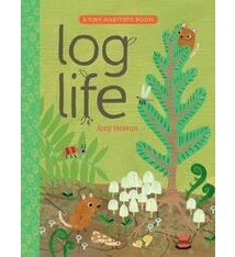 Tiny Habitats: Log Life by Amy Hevron (4+)