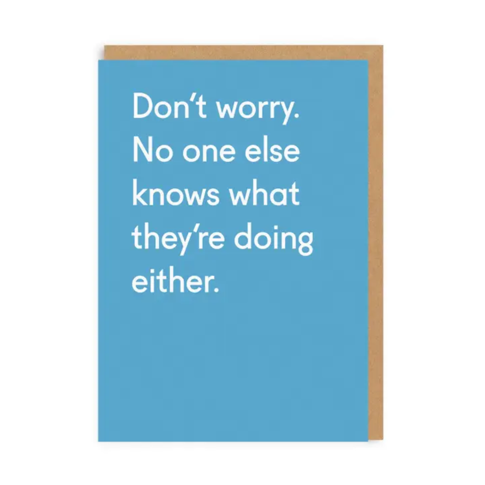 Ohh Deer Don't Worry. No one else knows what they're doing either.
