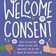 Welcome to Consent by Yumi Stykes & Dr. Melissa Kang (11+) Welcome to Consent by Yumi Stykes & Dr. Melissa Kang (11+)