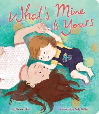 Little Simon What's Mine Is Yours by Hannah Eliot illustrated by Sally Walker