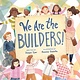 Simon & Schuster Books for Young Readers We Are the Builders! by Deepa Iyer and Romina Galotta (ages 3-7 yrs)