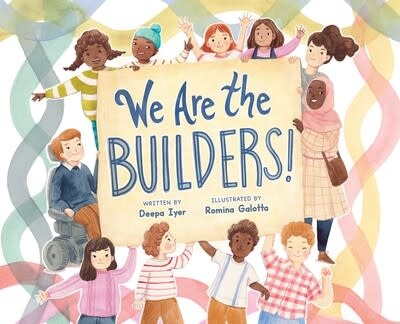 Simon & Schuster Books for Young Readers We Are the Builders! by Deepa Iyer and Romina Galotta (ages 3-7 yrs)