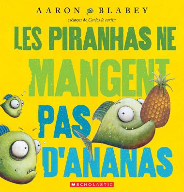 Les piranhas ne mangent Pas D'ananas d'Aaron Blabey ( Âges : 4-8)