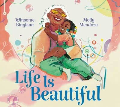 Beach Lane Books Life Is Beautiful by Winsome Bingham and illustrated by Molly Mendoza (ages 4-8yrs)