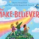 Simon & Schuster Books for Young Readers The Make-Believers by Ryan Seacrest/Meredith Seacrest Leach, art by Bonnie Lui (4-8yrs)