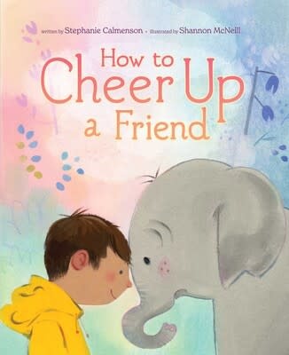 Beach Lane Books How To Cheer Up A Friend by Stephanie Calmenson and Shannon McNeill (3+)