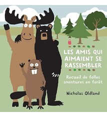 Scholastic Les amis qui aiment se rassembler: Recueil de folles aventures en foret, par Nicholas Oldland