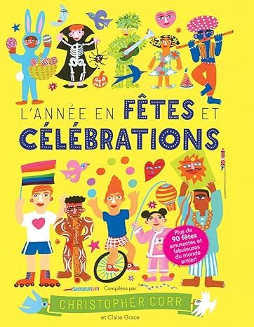 Scholastic L'annee en fetes et celebrations compilee par Christopher Corr et Claire Grace (ages 6-9+)