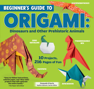 Beginner's Guide to Origami: Dinosaurs & Other Prehistoric Animals (8+)