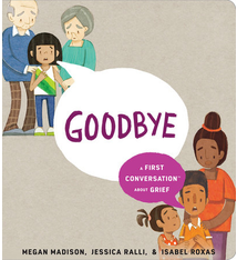 Penguin Randomhouse Goodbye: A First Conversation About Grief (3+)