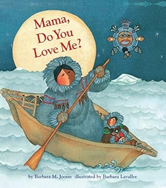 Chronicle Books Mama, Do You Love Me? by Barbara Joose and Barbara Lavallee (ages 3-7)