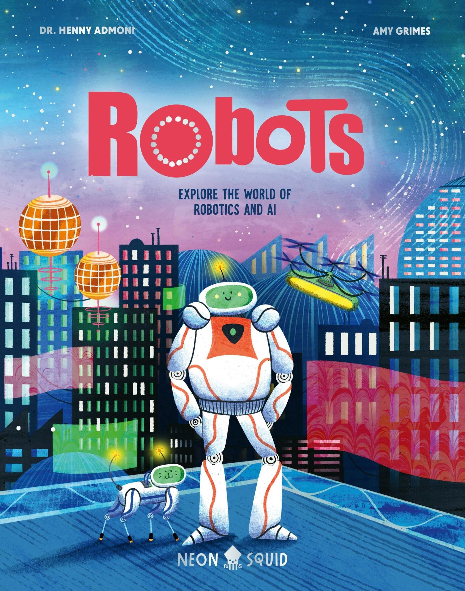 Robots: Explore the World of Robotics & AI by Dr. Henny Admoni (ages 8-10)