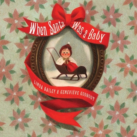When Santa Was A Baby by Linda Bailey (ages 3+)