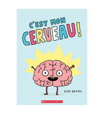 Editions Scholastic C'est Mon Cerveau! - Elise Gravel (3+)