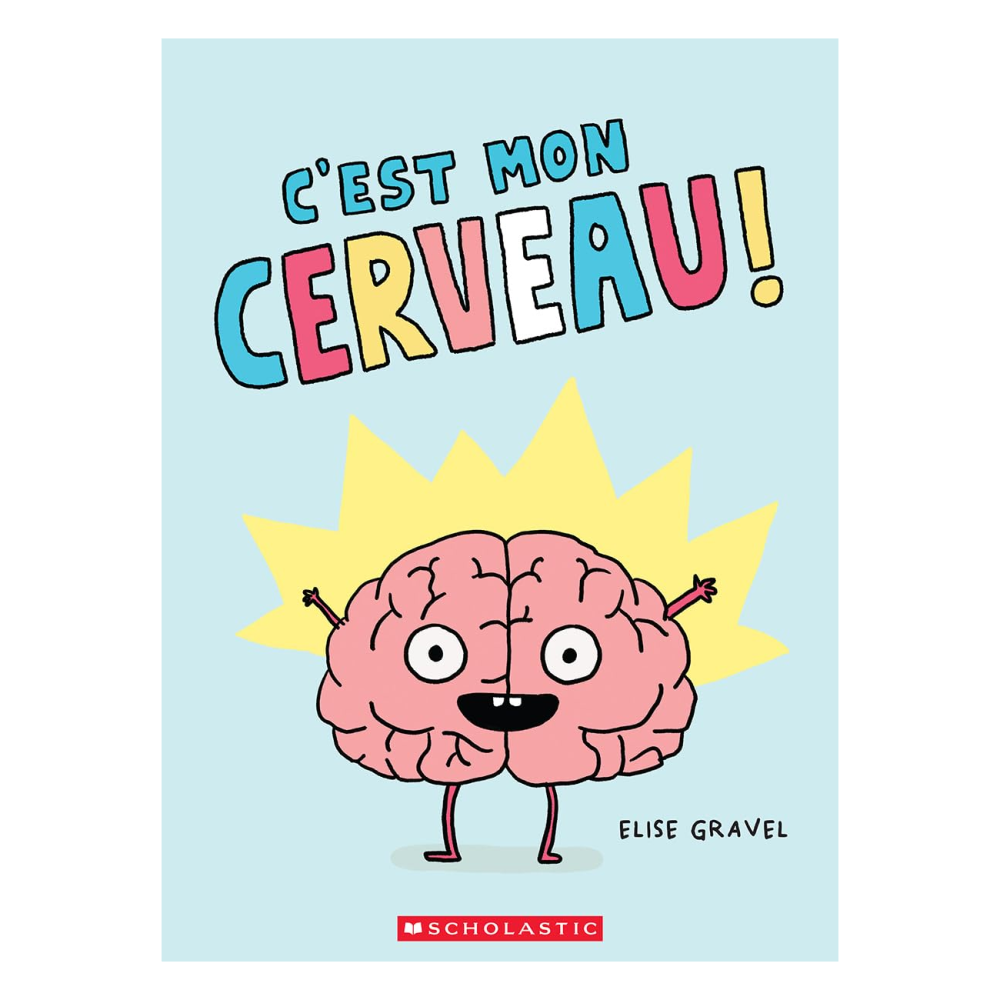 Editions Scholastic C'est Mon Cerveau! - Elise Gravel (3+)