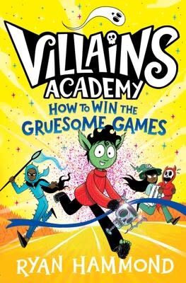 Simon & Schuster Books for Young Readers Villains Academy--How To Win The Gruesome Games (#3) by Ryan Hammond ) (7-12yrs)