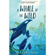 Greenwillow Books A Whale of the Wild - Rosanne Parry (8+)