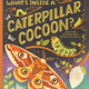 What's Inside A Caterpillar Cocoon? - Rachel Ignotofsky (4+)