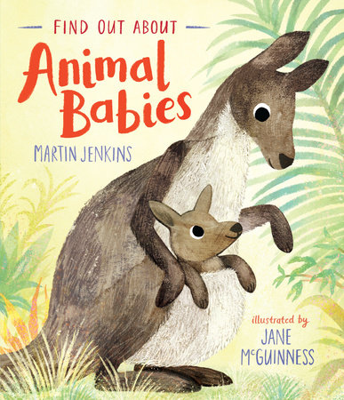 Find Out About Animal Babies by Martin Jenkins (ages 3-7)