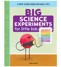 Big Science Experiments for Little Kids by Jason Lindsay (ages 3-5)