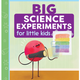 Big Science Experiments for Little Kids by Jason Lindsay (ages 3-5)