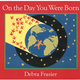 On The Day You Were Born by Debra Frasier (0+)`