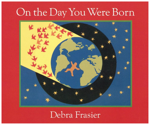 On The Day You Were Born by Debra Frasier (0+)`