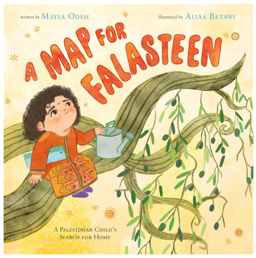 A Map for Falasteen: A Palestinian Child's Search for Home by Maysa Odeh (ages 4-8)