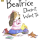 Beatrice Doesn't Want To by Laura Numeroff (3+)