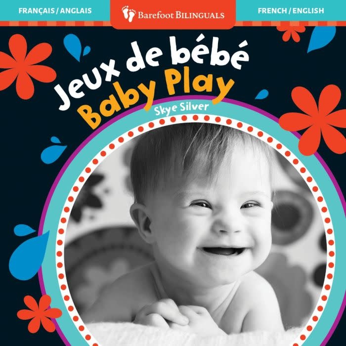 Barefoot Bilinguals Baby Play/Jeux de bebe by Skye Silver (Francais/English bilingual board book) 0+