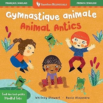 Barefoot Bilinguals Animal Antics/Gymnastique animale by Whitney Stewart and Rocio Alejandro (Francais/English bilingual board book) 2+