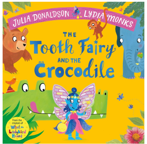 The Tooth Fairy and the Crocodile by Julia Donaldson (3+)