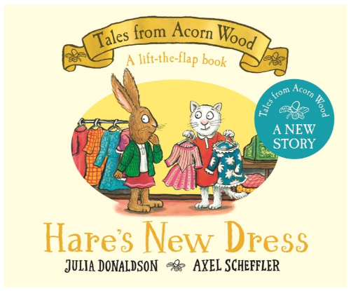 Tales From Acorn Wood: Hares New Dress lift-the-flap by Julia Donaldson (3+)
