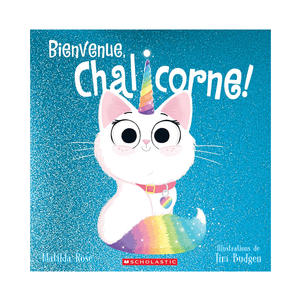 Editions Scholastic Bienvenue, Chalicorne! - Matilda Rose (4+)