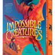 Impossible Creatures by Katherine Rundell (10+)