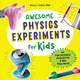 Awesome Physics Experiments for Kids by Erica L. Colon (ages 5-10)