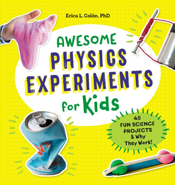 Awesome Physics Experiments for Kids by Erica L. Colon (ages 5-10)