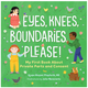 Eyes, Knees, Boundairies Please! by Krupa Bhojani Playforth (ages 4-8)