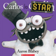 Carlos la star d'Aaron Blabey (3 à 8 ans)