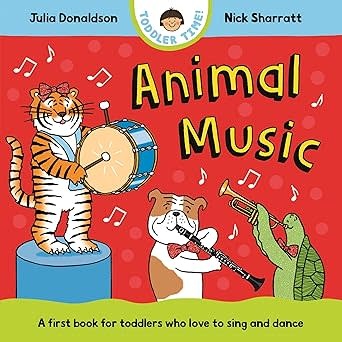 Animal Music by Julia Donaldson and illustrated by Nick Sharratt (0+)