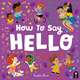 How to Say Hello by Sophie Beer (1+)