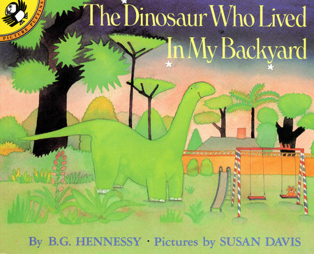 The Dinosaur Who Lived in My Backyard by B.G.Hennessy (ages 3-5)