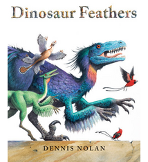Dinosaur Feathers by Dennis Nolan (ages 6-9)