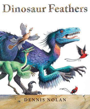 Dinosaur Feathers by Dennis Nolan (ages 6-9)